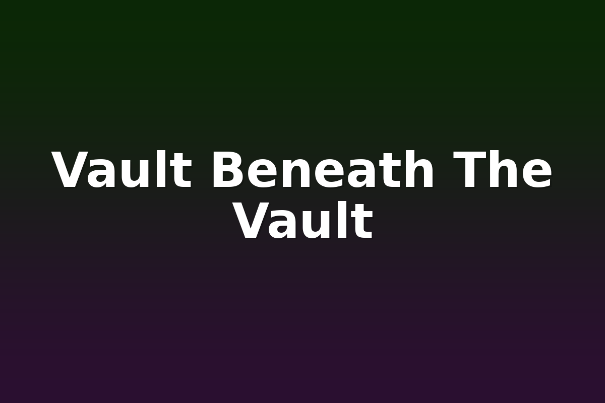 Vault Beneath The Vault