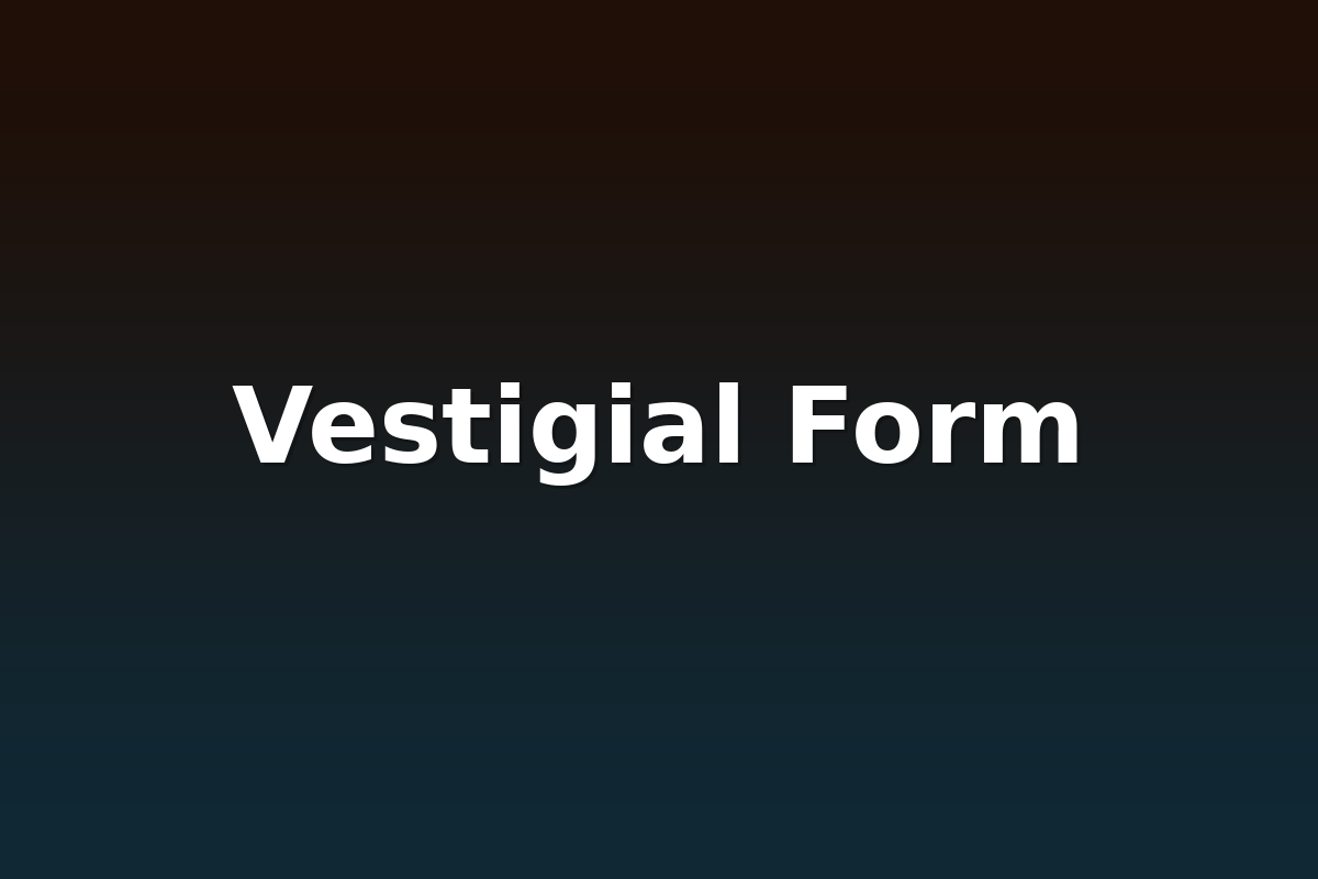 Vestigial Form