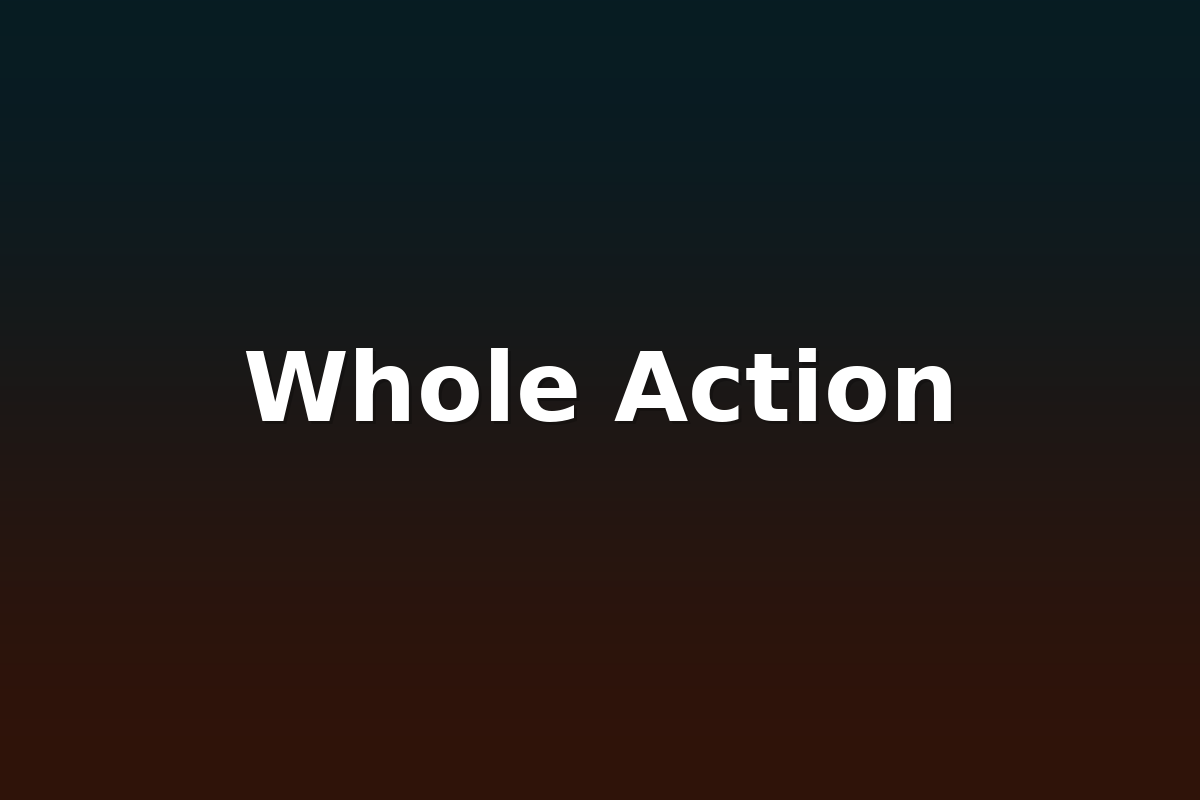 Whole Action